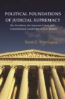 Political Foundations of Judicial Supremacy : The Presidency, the Supreme Court, and Constitutional Leadership in U.S. History - eBook