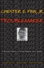 Troublemaker : A Personal History of School Reform since Sputnik - eBook