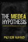 The Medea Hypothesis : Is Life on Earth Ultimately Self-Destructive? - eBook