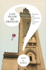 Can Islam Be French? : Pluralism and Pragmatism in a Secularist State - eBook