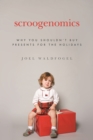 Scroogenomics : Why You Shouldn't Buy Presents for the Holidays - eBook