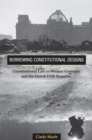 Borrowing Constitutional Designs : Constitutional Law in Weimar Germany and the French Fifth Republic - eBook