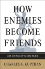 How Enemies Become Friends : The Sources of Stable Peace - eBook