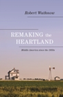 Remaking the Heartland : Middle America since the 1950s - eBook