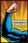 Enhancing Evolution : The Ethical Case for Making Better People - eBook