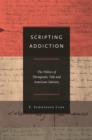 Scripting Addiction : The Politics of Therapeutic Talk and American Sobriety - eBook