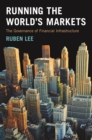 Running the World's Markets : The Governance of Financial Infrastructure - eBook