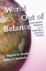 World Out of Balance : International Relations and the Challenge of American Primacy - eBook