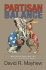 Partisan Balance : Why Political Parties Don't Kill the U.S. Constitutional System - eBook