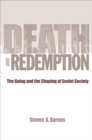Death and Redemption : The Gulag and the Shaping of Soviet Society - eBook