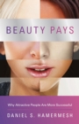 Beauty Pays : Why Attractive People Are More Successful - eBook