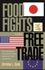 Food Fights over Free Trade : How International Institutions Promote Agricultural Trade Liberalization - eBook