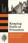 Keeping Faith at Princeton : A Brief History of Religious Pluralism at Princeton and Other Universities - eBook