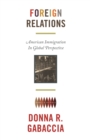 Foreign Relations : American Immigration in Global Perspective - eBook