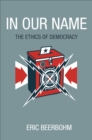 In Our Name : The Ethics of Democracy - eBook