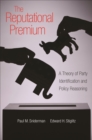 The Reputational Premium : A Theory of Party Identification and Policy Reasoning - eBook
