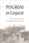 Pogrom in Gujarat : Hindu Nationalism and Anti-Muslim Violence in India - eBook