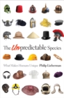 The Unpredictable Species : What Makes Humans Unique - eBook