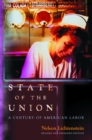 State of the Union : A Century of American Labor - Revised and Expanded Edition - eBook