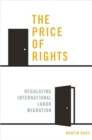 The Price of Rights : Regulating International Labor Migration - eBook