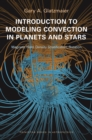 Introduction to Modeling Convection in Planets and Stars : Magnetic Field, Density Stratification, Rotation - eBook