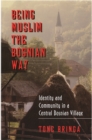 Being Muslim the Bosnian Way : Identity and Community in a Central Bosnian Village - eBook