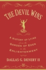 The Devil Wins : A History of Lying from the Garden of Eden to the Enlightenment - eBook