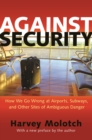 Against Security : How We Go Wrong at Airports, Subways, and Other Sites of Ambiguous Danger - Updated Edition - eBook