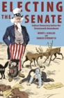 Electing the Senate : Indirect Democracy before the Seventeenth Amendment - eBook