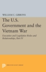 The U.S. Government and the Vietnam War: Executive and Legislative Roles and Relationships, Part IV : July 1965-January 1968 - eBook