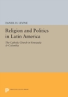 Religion and Politics in Latin America : The Catholic Church in Venezuela & Colombia - eBook
