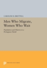 Men Who Migrate, Women Who Wait : Population and History in a Portuguese Parish - eBook