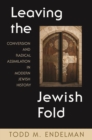Leaving the Jewish Fold : Conversion and Radical Assimilation in Modern Jewish History - eBook