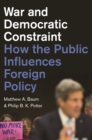War and Democratic Constraint : How the Public Influences Foreign Policy - eBook