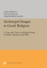 Archetypal Images in Greek Religion : 5. Zeus and Hera: Archetypal Image of Father, Husband, and Wife - eBook