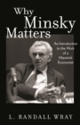 Why Minsky Matters : An Introduction to the Work of a Maverick Economist - eBook