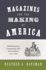Magazines and the Making of America : Modernization, Community, and Print Culture, 1741-1860 - eBook