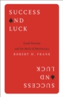 Success and Luck : Good Fortune and the Myth of Meritocracy - eBook