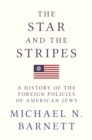 The Star and the Stripes : A History of the Foreign Policies of American Jews - eBook