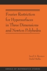 Fourier Restriction for Hypersurfaces in Three Dimensions and Newton Polyhedra (AM-194) - eBook