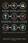 How Evolution Shapes Our Lives : Essays on Biology and Society - eBook