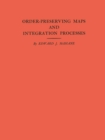 Order-Preserving Maps and Integration Processes. (AM-31), Volume 31 - eBook