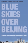 Blue Skies over Beijing : Economic Growth and the Environment in China - eBook