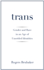 Trans : Gender and Race in an Age of Unsettled Identities - eBook