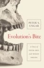 Evolution's Bite : A Story of Teeth, Diet, and Human Origins - eBook