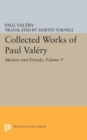 Collected Works of Paul Valery, Volume 9 : Masters and Friends - eBook