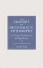 The Concept of Presocratic Philosophy : Its Origin, Development, and Significance - eBook