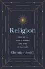 Religion : What It Is, How It Works, and Why It Matters - eBook