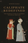 Caliphate Redefined : The Mystical Turn in Ottoman Political Thought - eBook