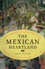 The Mexican Heartland : How Communities Shaped Capitalism, a Nation, and World History, 1500-2000 - eBook